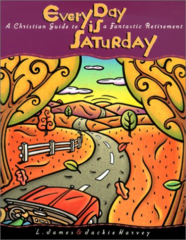 Beispielbild fr Every Day Is Saturday: A Christian Guide to a Fantastic Retirement zum Verkauf von Wonder Book