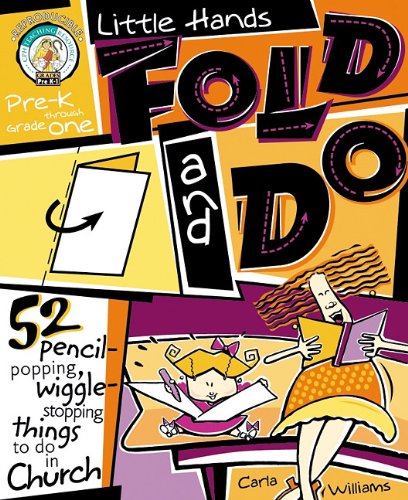 Little Hands Fold and Do: 52 Pencil-Popping, Wiggle-Stopping Things to Do in Church Pre-K Thrugh Grade 1 (9780570052869) by Williams, Carla