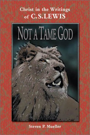 Beispielbild fr Not a Tame God : Christ in the Writings of C. S. Lewis zum Verkauf von Better World Books