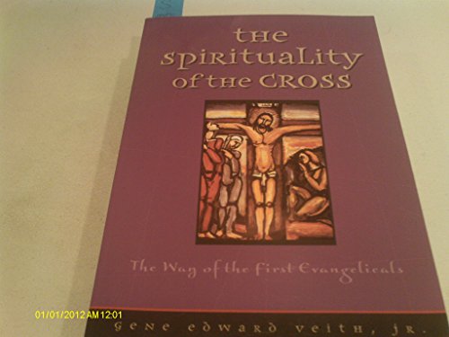 The Spirituality of the Cross: The Way of the First Evangelicals (9780570053217) by Gene Edward Veith