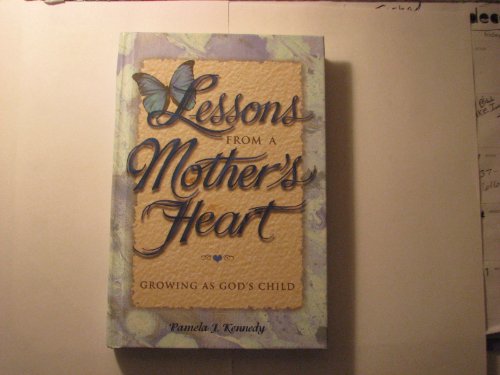 Beispielbild fr Lessons from a Mother's Heart: Growing As God's Child zum Verkauf von SecondSale