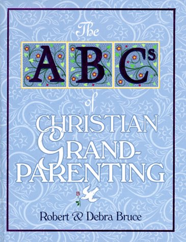 Beispielbild fr The ABCs of Christian Grandparenting (ABCs of Christian Life) zum Verkauf von Wonder Book