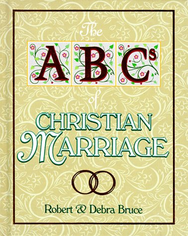 The s of Christian Marriage: Twenty-Six Ways to Love and Nurture Your Spouse Today and Every Day (9780570053514) by Bruce, Robert G.; Bruce, Debra