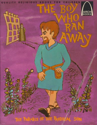 9780570060017: The Boy Who Ran Away: The Parable of the Prodigal Son: Luke 15:11-32 for Children (Arch Books)