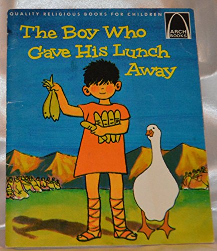 Stock image for The Boy Who Gave His Lunch Away: John 6:1-15 for Children (Arch Book) for sale by SecondSale