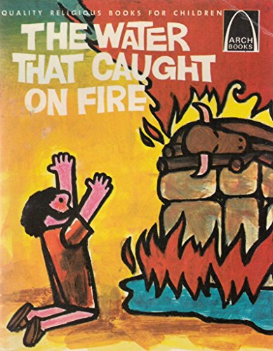 Beispielbild fr The Water That Caught on Fire: I Kings 17-18 for Children (Arch Books) zum Verkauf von Wonder Book