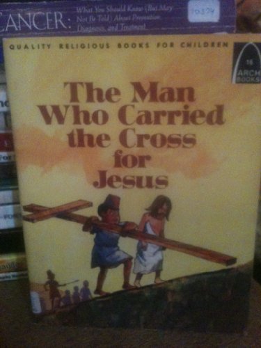 9780570061243: The Man Who Carried the Cross for Jesus: Luke 23:26, Mark 15:21 for Children