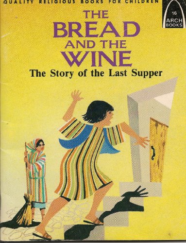 Beispielbild fr The Bread and the Wine: The Story of the Last Supper (Arch Book) zum Verkauf von Gulf Coast Books
