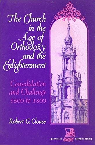 Imagen de archivo de The Church in the Age of Orthodoxy and the Enlightenment: Consolidation and Challenge from 1600 to 1800 a la venta por SecondSale