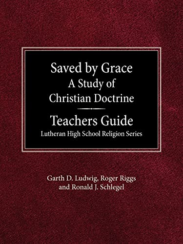 Stock image for Saved by Grace A Study of Christian Doctrine Teacher's Guide Lutheran High School Religion Series for sale by Lucky's Textbooks