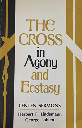 Beispielbild fr The Cross in agony and ecstasy;: Lenten sermons zum Verkauf von BooksRun