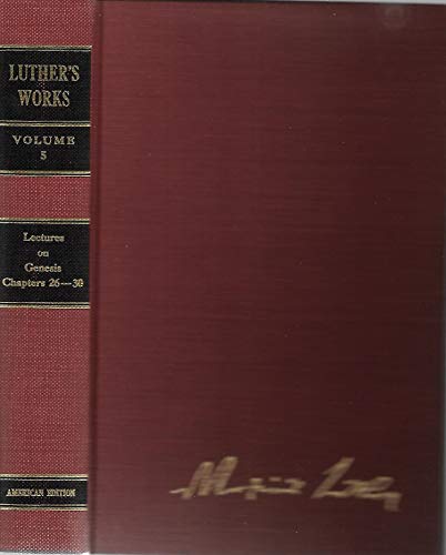 Luther's Works Lectures on Genesis/Chapters 26-30: Vol 005 - Martin Luther George V. Schick