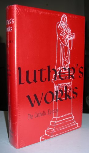 Luther's Works, Volume 30 (the Catholic Epistles): 030 (Luther's Works (Concordia)) - M H Bertram