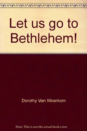 Let us go to Bethlehem!: The first Christmas for beginning readers : Luke 2:1-20 for children (I can read a Bible story) (9780570073000) by Van Woerkom, Dorothy