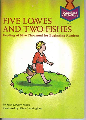 Five Loaves and Two Fishes: Feeding of Five Thousand for Beginning Readers : John 6:1-15 for Children (I Can Read a Bible Story) (9780570073116) by Nixon, Joan Lowery; Cunningham, Aline