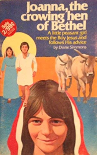 Joanna, the crowing hen of Bethel: A little peasant girl meets the boy Jesus and follows his advice (9780570079767) by Simmons, Diane