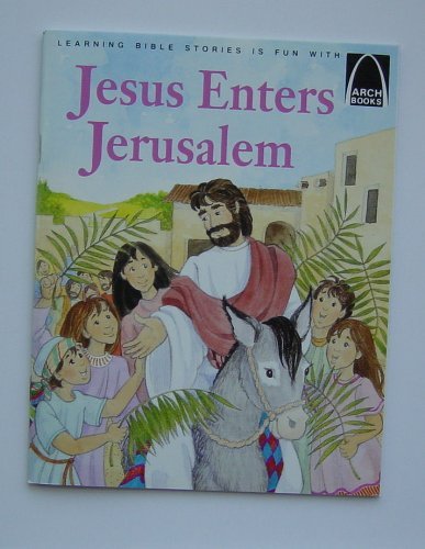 Stock image for Jesus Enters Jerusalem: Matthew 21:1-11, Mark 11:1-11, Luke 19:28-38, John 12:12-19 for Children (Arch Books) for sale by Wonder Book