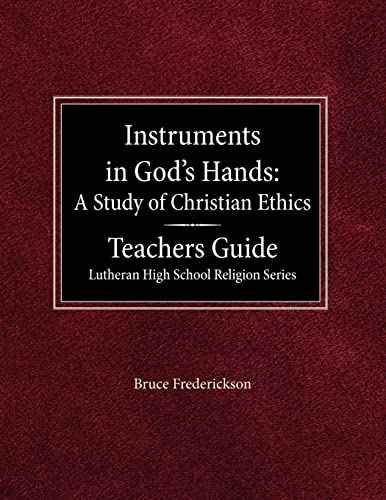 Stock image for Instruments in God's Hands: A Study of Christians Ethics Teachers Guide Lutheran High School Religion Series for sale by Lucky's Textbooks