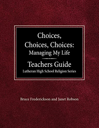 Stock image for Choices, Choices, Choices Managing My Life: Teachers Guide Lutheran High School Religion for sale by Lucky's Textbooks