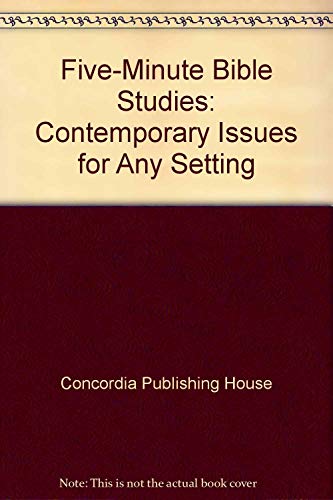 Five-Minute Bible Studies: Contemporary Issues for Any Setting (9780570095927) by Concordia Publishing House