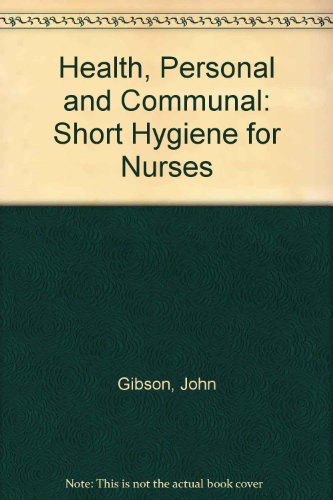 Health, personal and communal: a short hygiene for nurses; (9780571046584) by Gibson, John