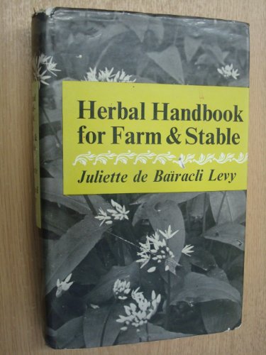 Herbal Handbook for Farm and Stable: Bairacli-Levy, Juliette de