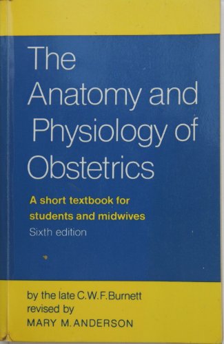 Stock image for The Anatomy and Physiology of Obstetrics: A Short Textbook for Students and Midwives for sale by MusicMagpie