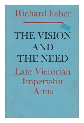 The vision and the need: late Victorian imperialist aims (9780571065950) by FABER, Richard