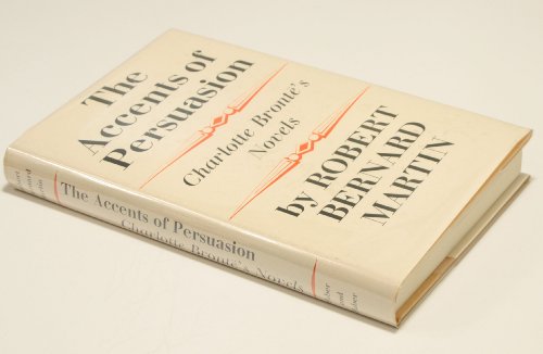 Imagen de archivo de The Accents of Persuasion. Charlotte Bronte's Novels. a la venta por Better World Books