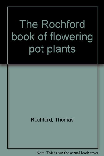 Stock image for Rochford Book of Flowering Pot Plants for sale by madelyns books