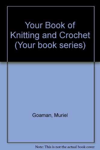Imagen de archivo de Your Book of Knitting and Crochet a la venta por ! Turtle Creek Books  !