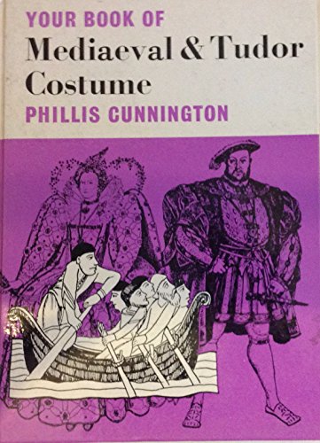 Your book of mediaeval and Tudor costume (The Your book series) (9780571084272) by Cunnington, Phillis Emily