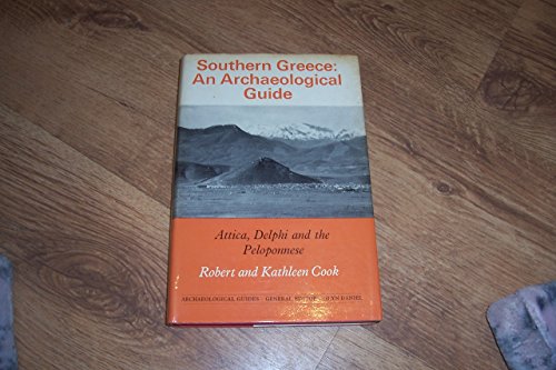 Southern Greece: an Archaeological Guide: Attica, Delphi and the Peloponnese - Robert and Kathleen Cook