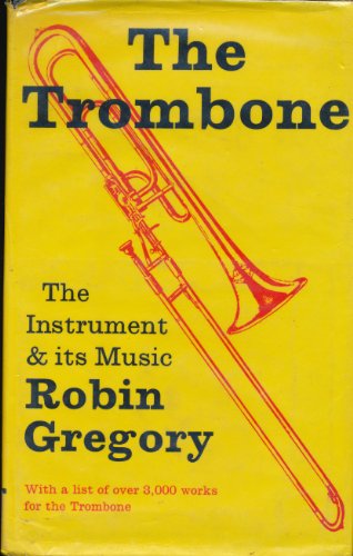 The Trombone: The Instrument and Its Music