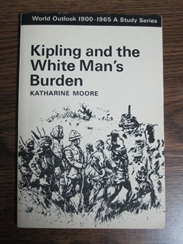 Kipling and the white man's burden; (9780571088775) by Katharine Moore