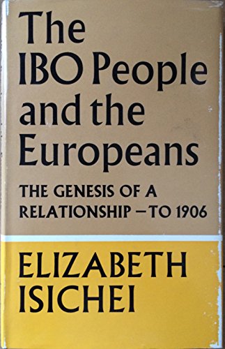 Stock image for The Ibo People and the Europeans : The Genesis of a Relationship - to 1906 for sale by Better World Books