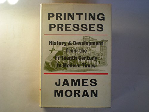 Beispielbild fr Printing Presses : History and Development from the Fifteenth Century to Modern Times zum Verkauf von Better World Books