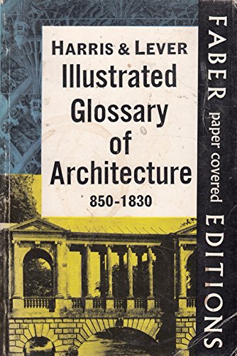 Stock image for Illustrated Glossary of Architecture : Eight Fifty to Eighteen Thirty for sale by Better World Books
