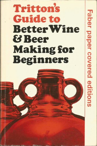 Beispielbild fr Tritton's Guide to Better Wine and Beer Making for Beginners zum Verkauf von WorldofBooks