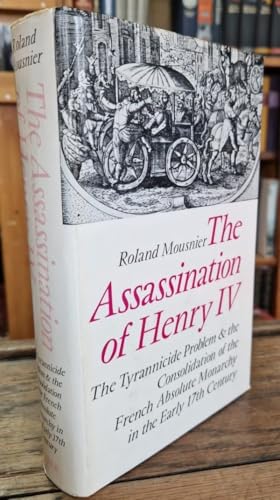 Stock image for Assassination of Henry IV: The Tyrannicide Problem and the Consolidation of the French Absolute Monarchy in the Early Seventeenth Century for sale by Aynam Book Disposals (ABD)