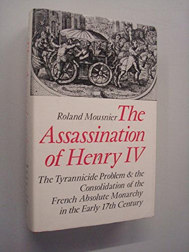 9780571093502: Assassination of Henry IV: The Tyrannicide Problem and the Consolidation of the French Absolute Monarchy in the Early Seventeenth Century