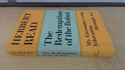 The redemption of the robot: My encounter with education through art, (9780571093977) by Read, Herbert Edward