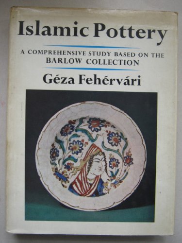 Imagen de archivo de Islamic Pottery A Comprehensive Study Based on the Barlow Collection a la venta por Magus Books Seattle
