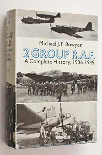 2 Group RAF A Complete History 1936 - 1945 - Michael J. F Bowyer