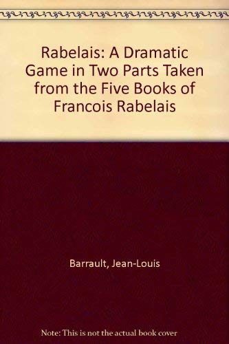 Rabelais: A dramatic game in two parts taken from the five books of François Rabelais