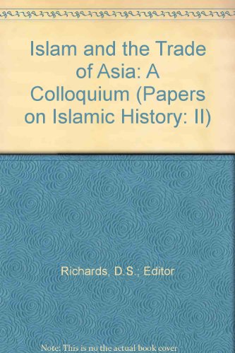 Islam and the Trade of Asia: A Colloquium (Papers on Islamic History: II)