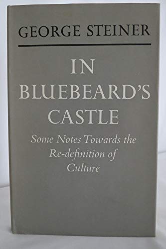 In Bluebeard's castle;: Some notes towards the re-definition of culture (9780571096046) by Steiner, George