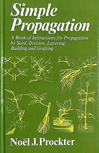 Beispielbild fr SIMPLE PROPAGATION, PROPAGATION BY SEED, DIVISION, LAYERING, CUTTINGS, BUDDING AND GRAFTING. zum Verkauf von Cambridge Rare Books