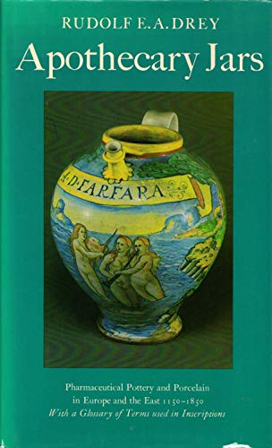 APOTHECARY JARS Pharmaceutical Pottery and Porcelain in Europe and the East 1150-1850