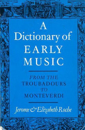 Stock image for A Dictionary of Early Music: From the Troubadours to Monteverdi for sale by Goldstone Books